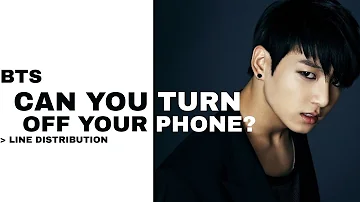 BTS - CAN YOU TURN OFF YOUR PHONE? (line distribution)