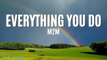 Everything you do - M2M (Lyrics)