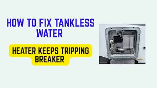 How to Fix Tankless Water Heater Keeps Tripping Breaker – Wiring, Overload & Reset Tips