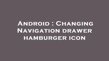 Android : Changing Navigation drawer hamburger icon