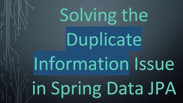 Solving the Duplicate Information Issue in Spring Data JPA