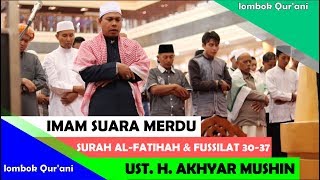 Subhanallah!! Merdu Suara Imam Sholat Ust. H. Akhyar Muhsin - Surat Al-Fatihah & Fussilat 30-37