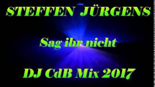 Steffen Jürgens - Sag ihr nicht (DJ CdB Mix 2017)