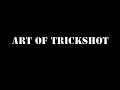 Art of trickshot