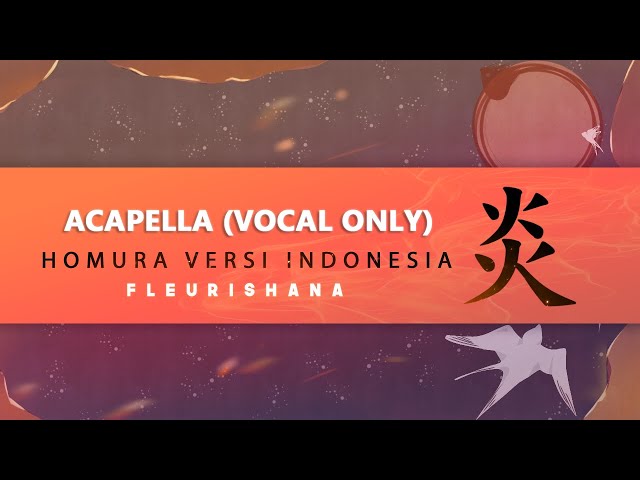 (Vocal Only) Homura「 炎 」 -ver Indonesia- 【fleurishana】 class=