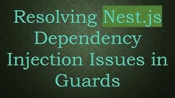 Resolving Nest.js Dependency Injection Issues in Guards