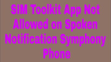 SIM Toolkit App Not Allowed on Spoken Notification Symphony Phone