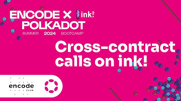 Encode x Polkadot ink! Bootcamp: Cross-Contract Calls on ink!