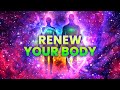 Renew Your Body ★ Deep Healing Body, Sound Therapy Binaural Beats ★ Complete Cell Regeneration