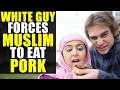 White Guy FORCES MUSLIM Girl To EAT PORK!!!