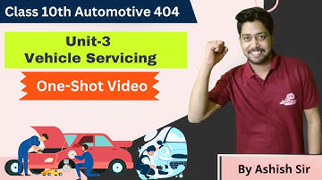 Unit-3 Vehicle Servicing | One-Shot Video | Automotive 404 Class 10 CBSE