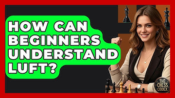 How Can Beginners Understand Luft? - The Chess Codex