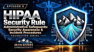HIPAA Security Rule, Foundation Series, Episode 6: Admin Safeguards: Sec Awareness and IR Procedures
