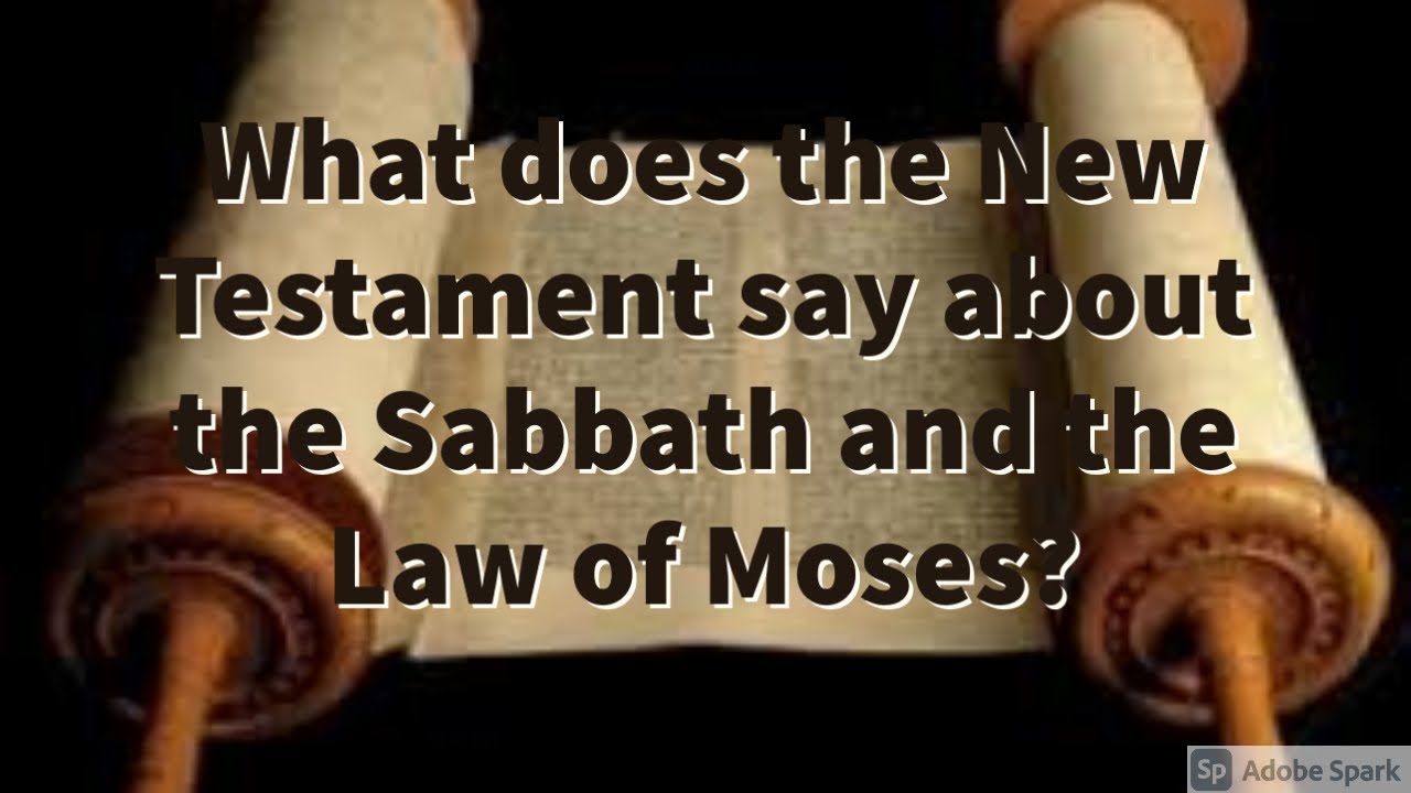 Sabbath and the Law of Moses What does the New Testament say about it