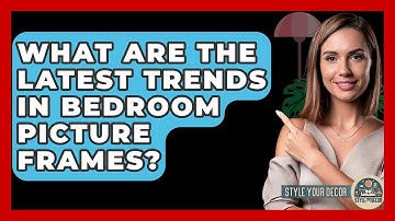 What Are The Latest Trends In Bedroom Picture Frames? - Style Your Decor