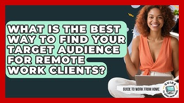 What Is The Best Way To Find Your Target Audience For Remote Work Clients? - Guide To Work From Home