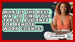 What Is The Best Way To Find Your Target Audience For Remote Work Clients? - Guide To Work From Home