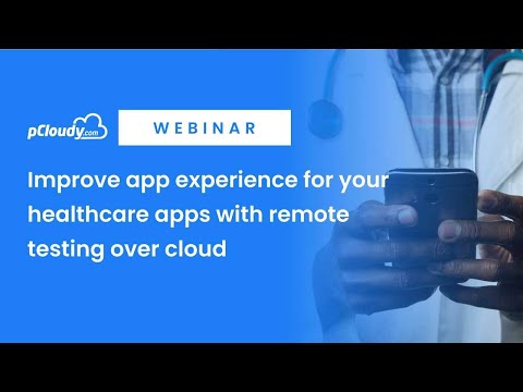 Improve app experience for your healthcare apps with remote testing over cloud