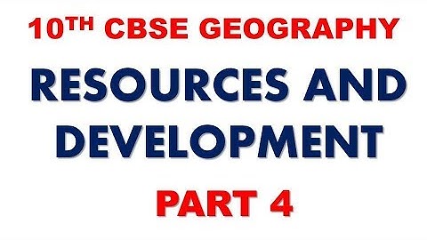 RESOURCES AND DEVELOPMENT (PART 4) CLASS 10 GEOGRAPHY CHAPTER 1 EXPLANATION IN HINDI