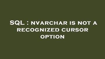 SQL : nvarchar is not a recognized cursor option