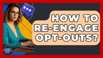 How To Re-Engage Opt-Outs? - Customer Support Coach