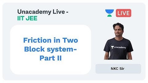 Friction- Two Block system by NKC Sir- Part II | Physics | Unacademy Live JEE