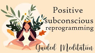 Guided Meditation for Positive Subconscious Reprogramming