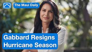 Hurricane Season, Gabbard Resigns & Lahaina Rebuild Deadline | Maui Daily