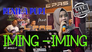 RENIKA PURI ft NEW L PAS | IMING - IMING (Live L PAS Studio)