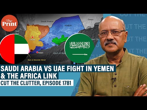 Why allies Saudi Arabia & UAE are fighting in Yemen,& how it's linked to influence contest in Africa