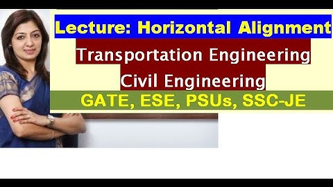 Horizontal Alignment - Civil Engineering - CE (GATE 2018, IES, SSC-JE)