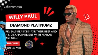 SABABU YA KUKOSANA NA DIAMOND PLATNUMZ - WILLY PAUL REVEALS || KINACHOMUUDHI KWA WASANII WA KENYA