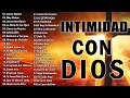 MUSICA CRISTIANA DE ADORACIÓN Y ALABANZA - INTIMIDAD CON DIOS - Alabanzas Para Bendecir El Dia