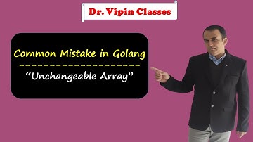 Unchangable Array in Golang | Common Mistake in Golang | Unchangable Array in Go | Dr Vipin Classes
