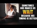 I Won't Be Angry Or Bitter But I Will WAIT For God To Move In My Life |Trust His Timing