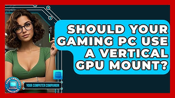 Should Your Gaming PC Use A Vertical GPU Mount? - Your Computer Companion
