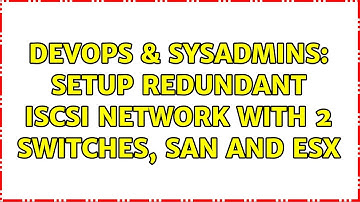 DevOps & SysAdmins: Setup redundant iSCSI network with 2 switches, SAN and ESX (2 Solutions!!)