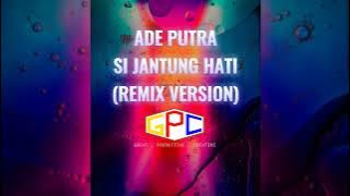 Ade Putra - Si Jantung Hati  (Remix Version)