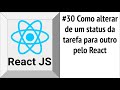 #30 Como alterar de um status da tarefa para outro pelo React