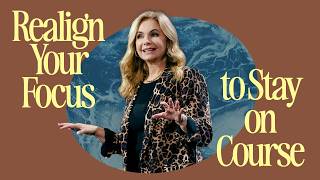 Realign Your Focus to Stay on Course | Victoria Osteen
