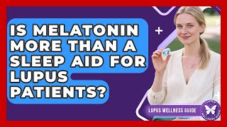Is Melatonin More Than A Sleep Aid For Lupus Patients? - Lupus Wellness Guide