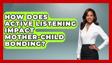 How Does Active Listening Impact Mother-Child Bonding? | The Relatable Mother