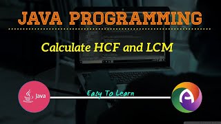 JAVA Program To Calculate HCF LCM of Two Numbers