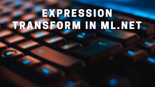 Using the new Expression Transform in ML.NET screenshot 2