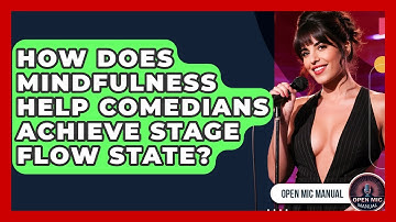 How Does Mindfulness Help Comedians Achieve Stage Flow State? - Open Mic Manual