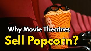 Why Movie Theaters Sell Popcorn (Exposed Real Reason)
