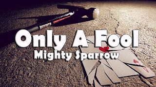 Only A Fool - Mighty Sparrow