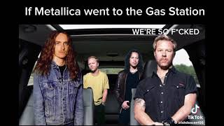 Metallica Whenever They Go To The Gas Station