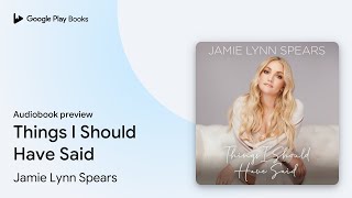 Things I Should Have Said by Jamie Lynn Spears · Audiobook preview