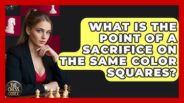 What Is The Point Of A Sacrifice On The Same Color Squares? - The Chess Codex